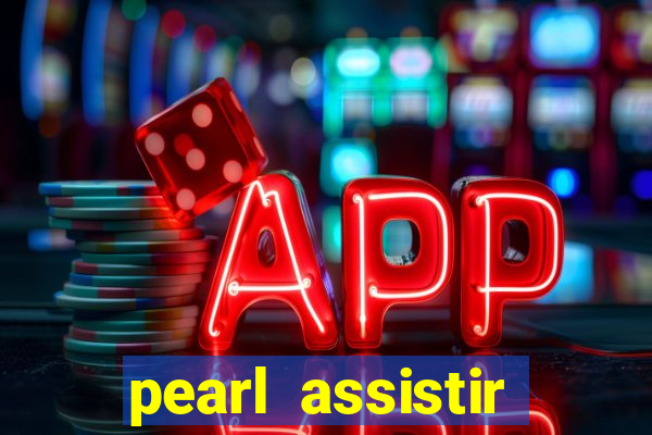 pearl assistir online megaflix